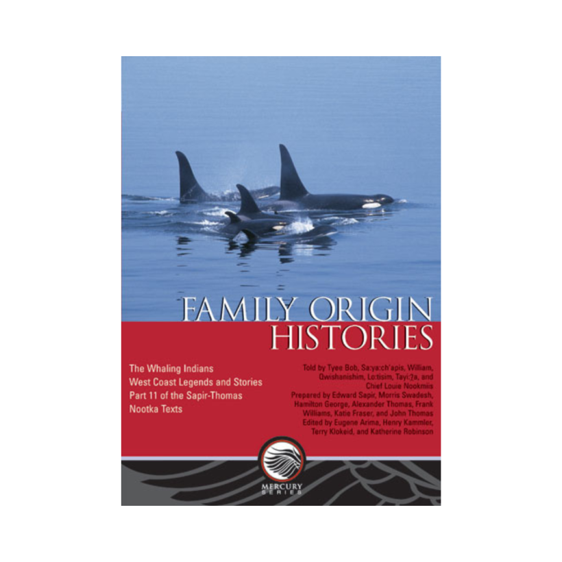 Family Origin Histories: The Whaling Indians: West Coast Legends and Stories — Part 11 of the Sapir-Thomas Nootka Texts