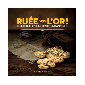 Ruée vers l’or! – Eldorado en Colombie-Britannique